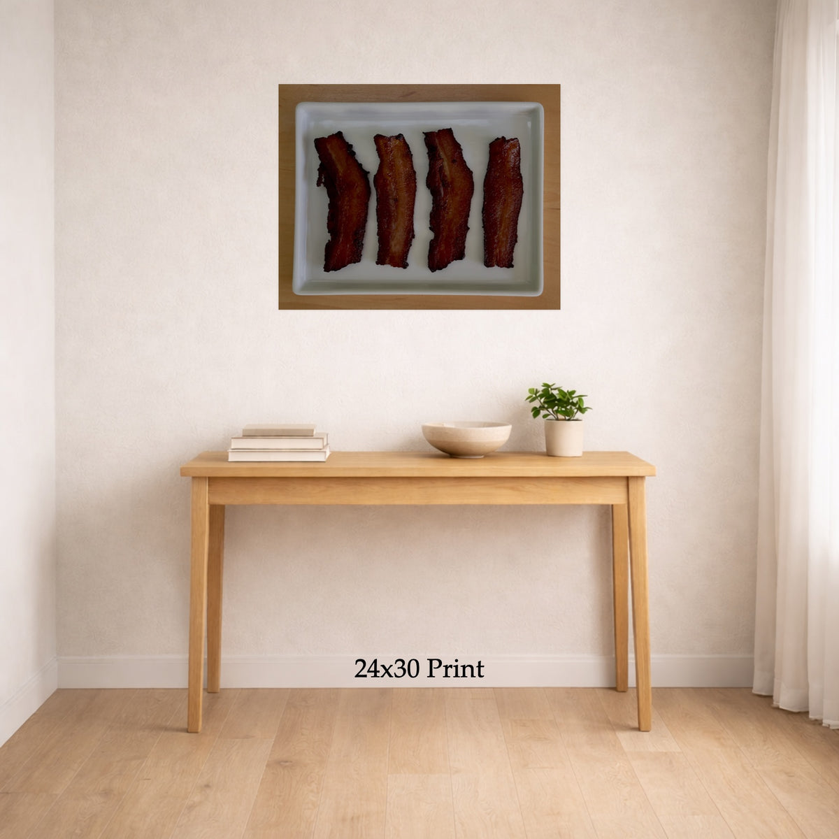 Plated Bacon as a 24x30 print on a wall above a console table, shown to scale